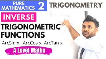 Inverse Trigonometric Functions (6.5) A Level Mathematics