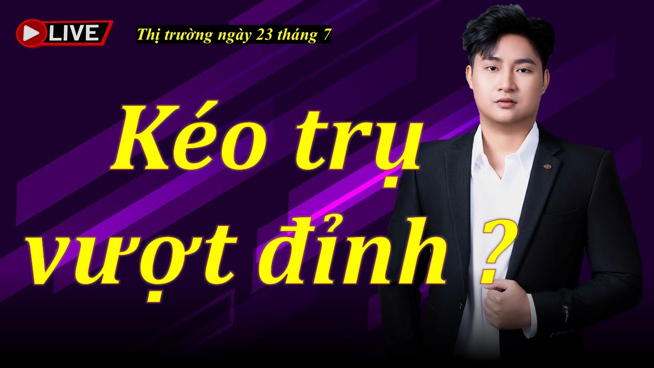 Chứng khoán hôm nay| Nhận định thị trường ngày 23 tháng 7| Chứng khoán| Thị trường chứng khoán
