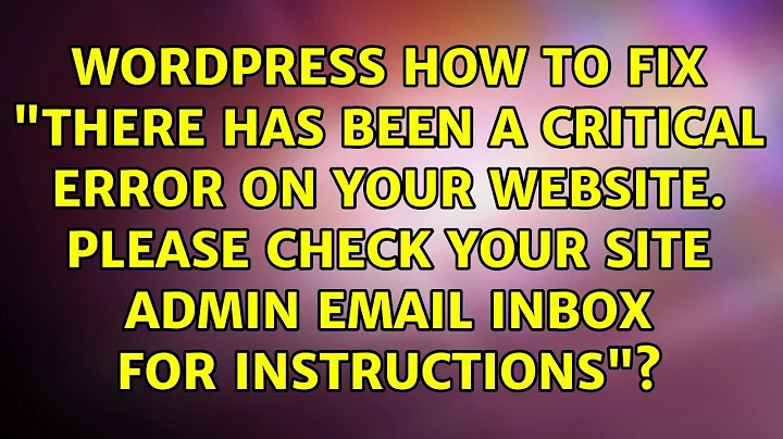 How to fix "There has been a critical error on your website. Please check your site admin email...
