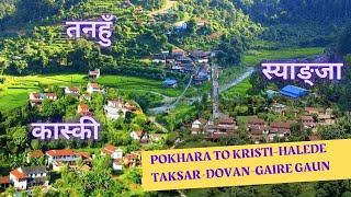 Pokhara to Kristi-Halede-Taksar-Dovan and Bharatpokhari Gaire Gaun | Kaski | Syangja | Tahanu