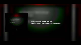 Oh [Tremor], Here We Go [Industrial] OST - Dispatch Silence