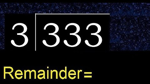 Divide 333 by 3 , remainder  . Division with 1 Digit Divisors . How to do