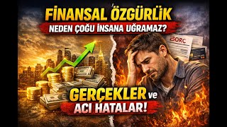 Finansal Özgürlük Neden Çoğu İnsana Uğramaz? Gerçekler Ve Acı Hatalar