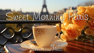 Sweet Morning Paris ☕Lightly Relaxing Coffee Jazz Music & Happy Bossa Nova Piano for Happy Moods