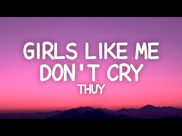 ​thuy - girls like me don’t cry (Lyrics) class=