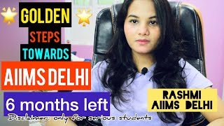 GOLDEN steps toward AIIMS Delhi, 6 months left, let’s crack NEET 2021,strategy by RASHMI AIIMS DELHI