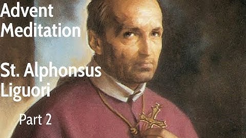 St Alphonsus Liguori: Advent Meditation part 2 | Sunday