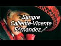 Sangre Caliente-Vicente Férnandez(Letra/Lyrics)