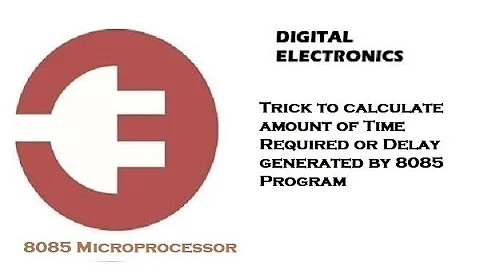Trick to calculate amount of Time Required or Delay generated by 8085 Program