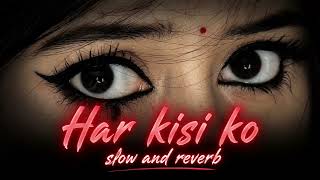 💔 HAR KISI KO NAHI MILTA YAHAN PYAAR ZINDAGI MEIN | SLOW & REVERB | ARIJIT SINGH & NEETI MOHAN 💔
