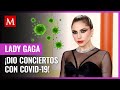 Lady Gaga revela que dio 5 conciertos enferma de covid-19