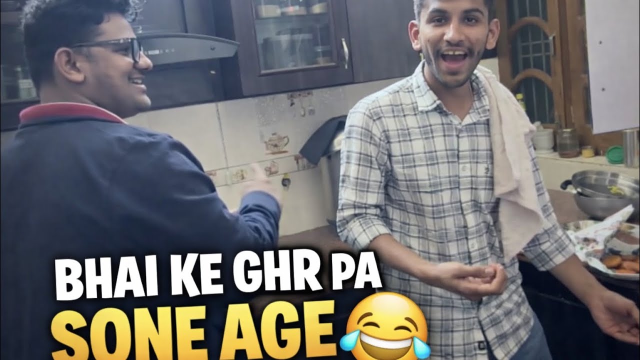 Bhai ke ghr sone age 😂