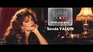 🎙️ Sevda Yalçın - Artık Çok Geç Arabesk Fantezi