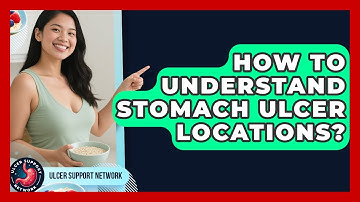 How To Understand Stomach Ulcer Locations? - Ulcer Support Network