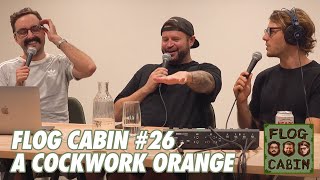 A Cockwork Orange | Ep 26 | Flog Cabin