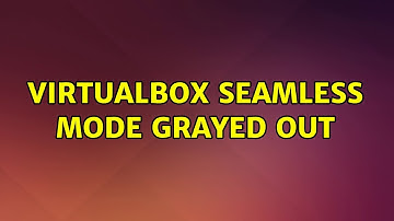 Ubuntu: Virtualbox Seamless mode grayed out