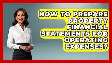 How To Prepare Property Financial Statements For Operating Expenses? - Mastering Property Management