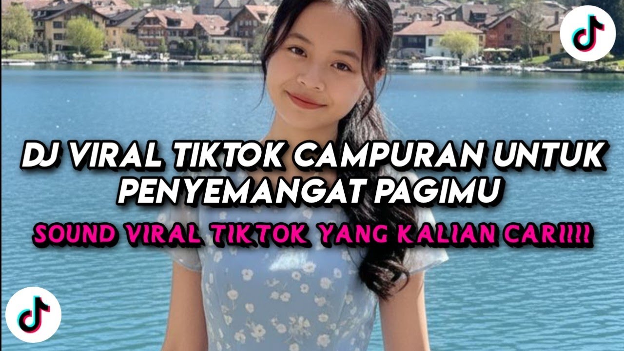 DJ Viral TikTok Campuran Untuk Penyemangat Pagimu 