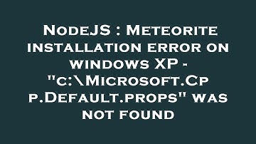 NodeJS : Meteorite installation error on windows XP - "c:\Microsoft.Cpp.Default.props" was not found