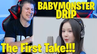 BABYMONSTER - DRIP / THE FIRST TAKE REACTION!!!