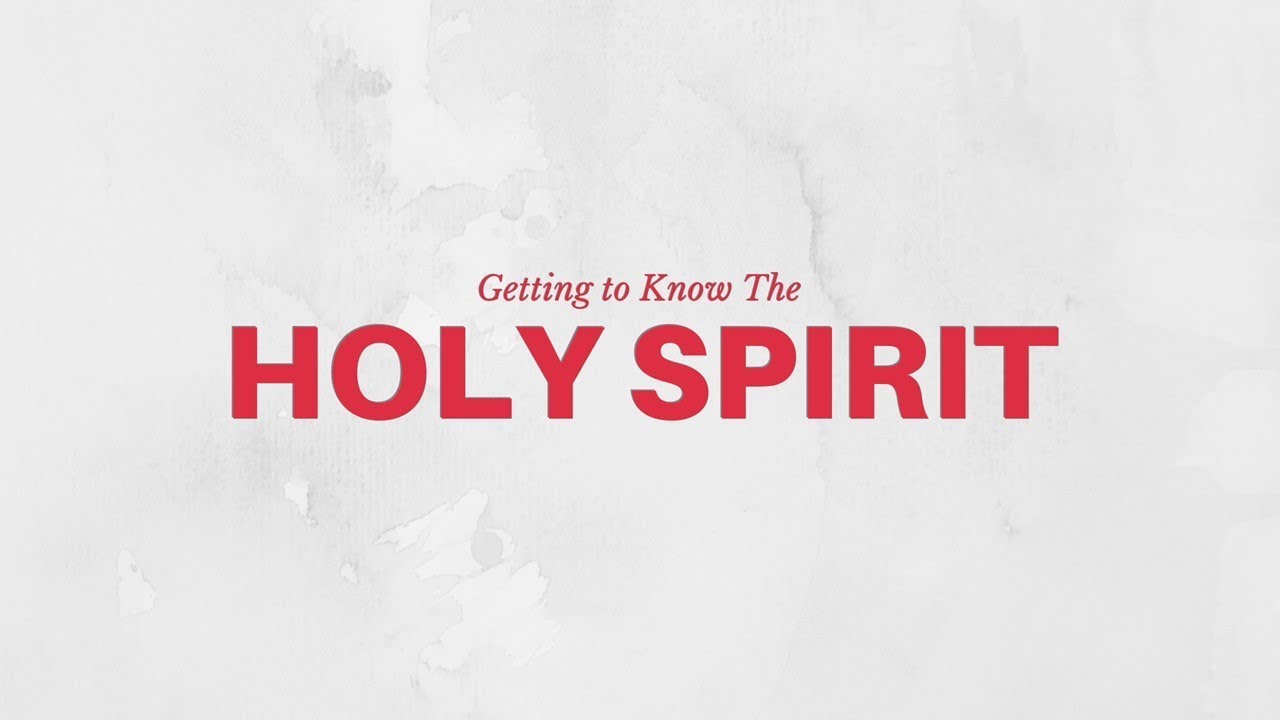 Getting To Know the Holy Spirit