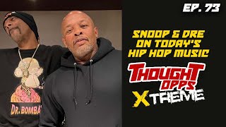Thought OPPS EP.73 Part 6/Snoop & Dre On Today's Hip Hop Music