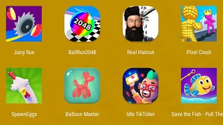 Juicy Run,Ball Run 2048,Real Haircut,Pixel Crash,Spawn Eggs,Balloon Master,Tik Toker,Save the Fish