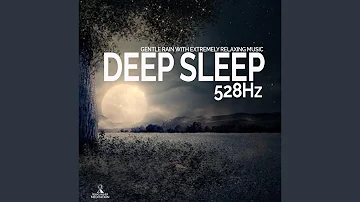 Gentle Rain with Extremely Relaxing Music. Deep Sleep. 528hz.