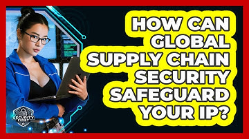 How Can Global Supply Chain Security Safeguard Your IP? - SecurityFirstCorp.com