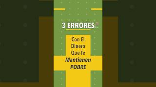 3 Errores Con El Dinero Que Te Mantienen Pobre