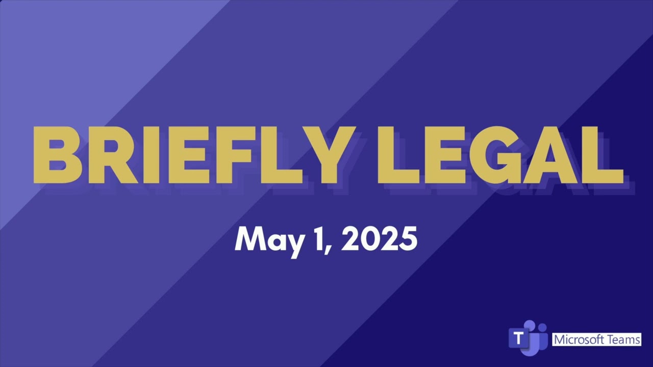 Briefly Legal | May 1, 2025