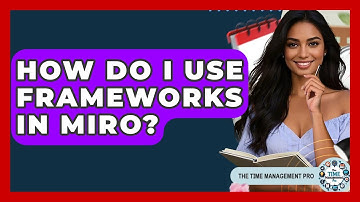 How Do I Use Frameworks In Miro? - The Time Management Pro