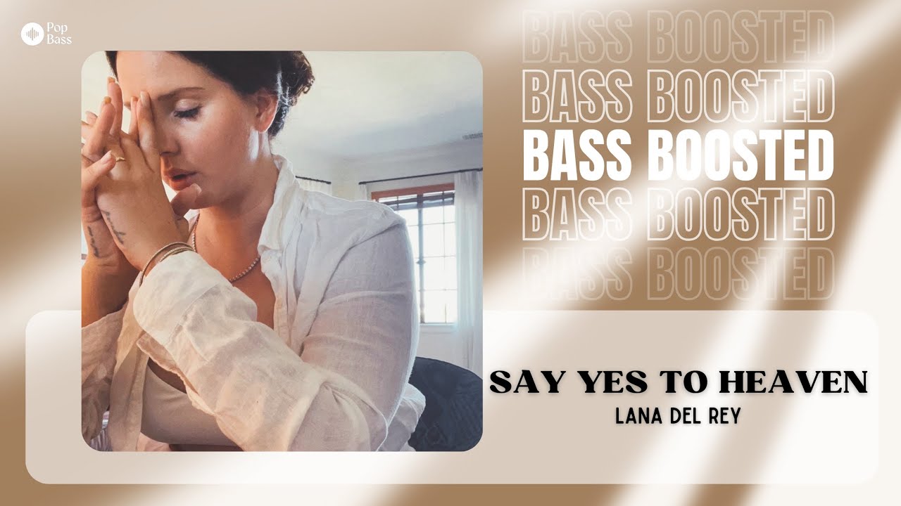 Lana Del Rey - Say Yes To Heaven [BASS BOOSTED]