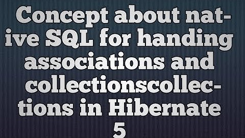 Native SQL for handling associations and collections in Hibernate Concept