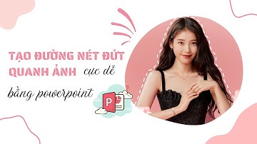 Tạo đường nét đứt quanh ảnh bằng powerpoint | Boram Template For You
