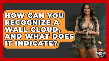 How Can You Recognize A Wall Cloud, And What Does It Indicate? - Survival Skills for Everyone