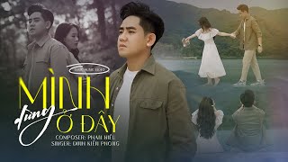 Mình Dừng Ở Đây - Đinh Kiến Phong | Lyric Music Video