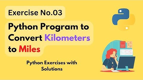 Python Program to convert Kilometers to Miles - Problem Solving Programs - Python Exercises