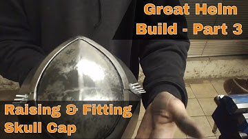 Great Helm Build - Part 3 - Raising and fitting the skull cap