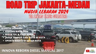 ROAD TRIP JAKARTA - MEDAN | LINTAS TIMUR SUMATERA || EDISI MUDIK LEBARAN 2024