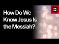 How Do We Know Jesus Is the Messiah?