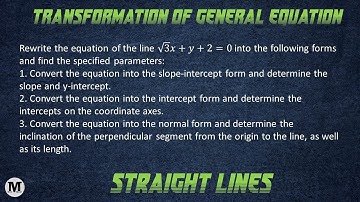 2 | Straight Lines | Transformation of General Equation in Different Standard Form