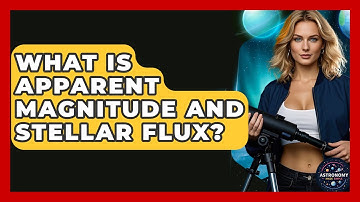 What Is Apparent Magnitude And Stellar Flux? - Astronomy Made Simple