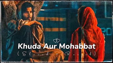 Khuda Aur Mohabbat - Song - (Slowed +Reverb)