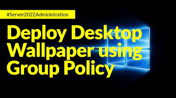 Deploy Desktop Background Wallpaper using Group Policy