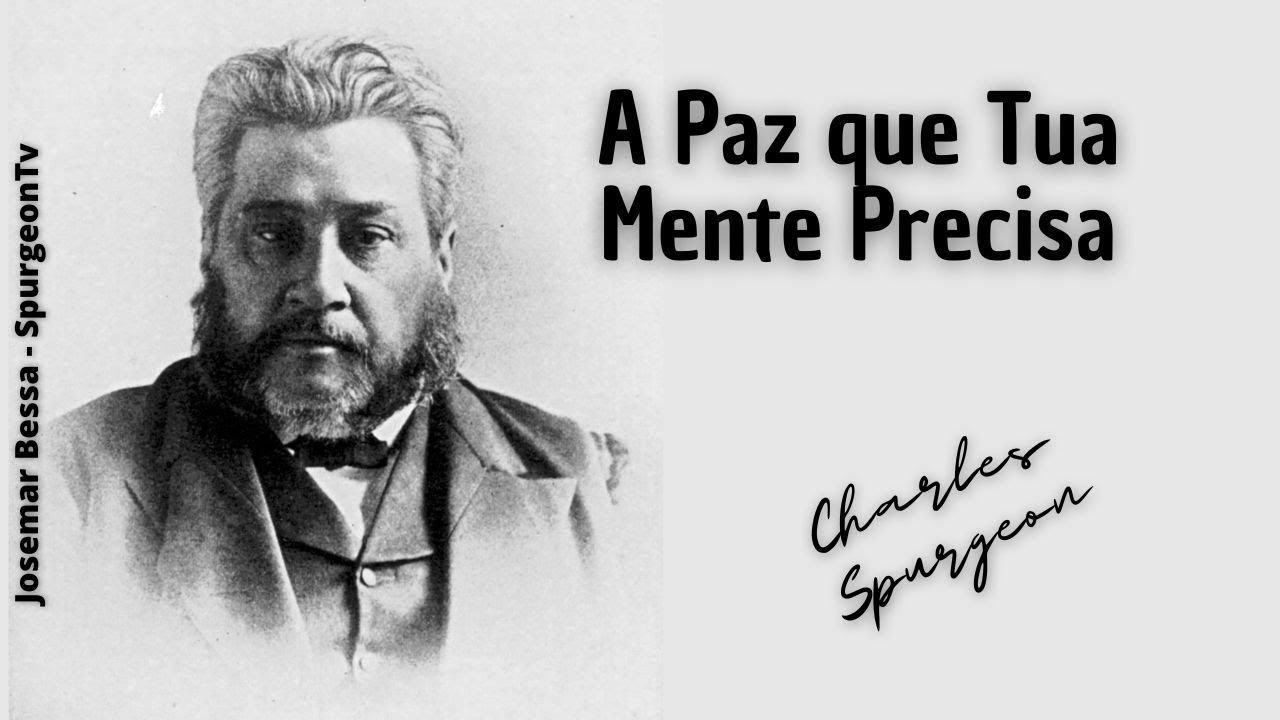 A Paz que Tua Mente Precisa  | C. H. Spurgeon ( 1834 - 1892 )