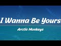 Arctic Monkeys - I Wanna Be Yours (Lyrics)