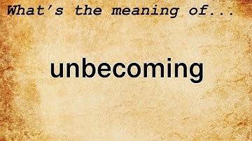 Unbecoming Meaning : Definition of Unbecoming