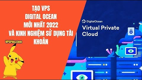 Hướng dẫn tạo VPS Digital Ocean mới nhất 2024 và Kinh nghiệm sử dụng .|. VPSPika.Com
