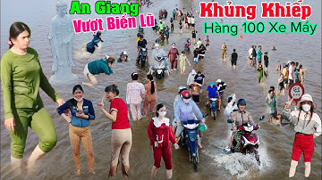 Quá Khủng Khiếp An Giang hàng 100 xe máy vượt biển lũ lụt ầm ầm mà ai cũng reo hò